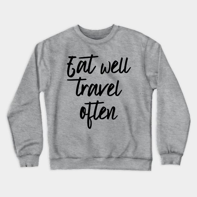 Eat well travel often Crewneck Sweatshirt by oddmatter